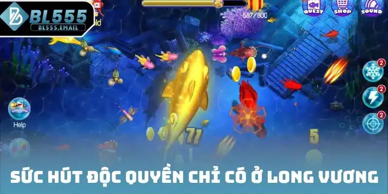 Sức hút độc quyền chỉ có ở Long vương