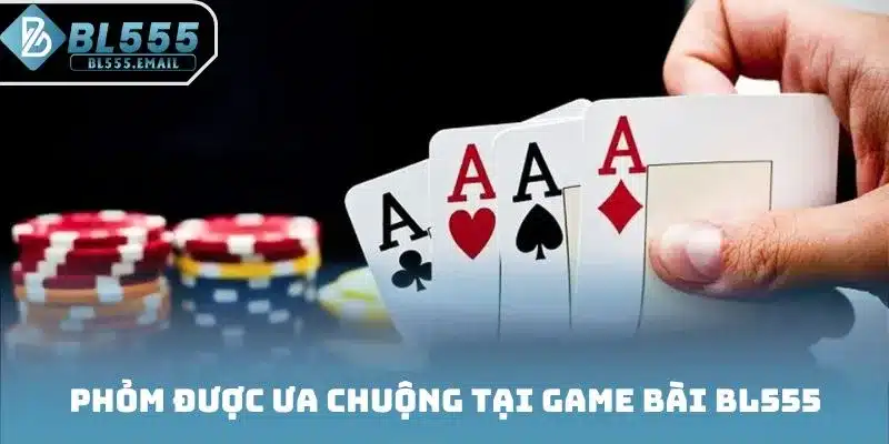 Phỏm được ưa chuộng tại game bài BL555