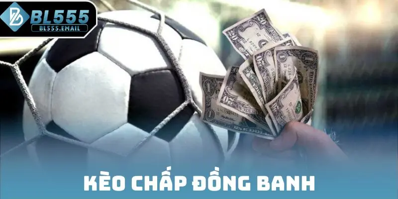 Kèo chấp đồng banh