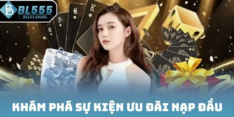 Khám phá sự kiện ưu đãi nạp đầu