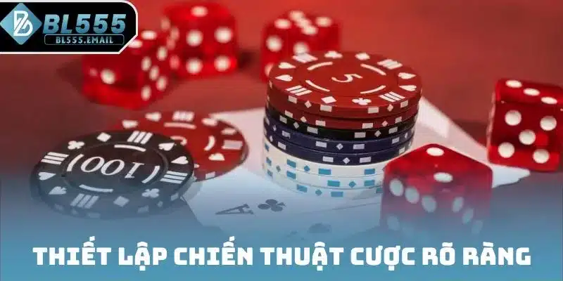 Thiết lập chiến thuật cược rõ ràng
