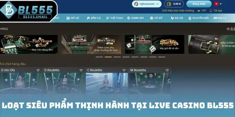 Loạt siêu phẩm thịnh hành tại Live casino BL555