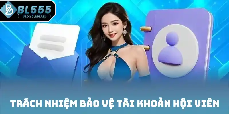 Nâng cao trách nhiệm bảo vệ tài khoản hội viên