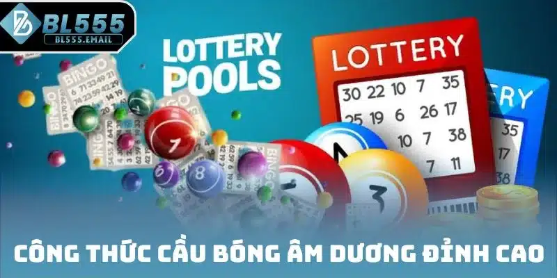 Công thức cầu bóng âm dương đỉnh cao