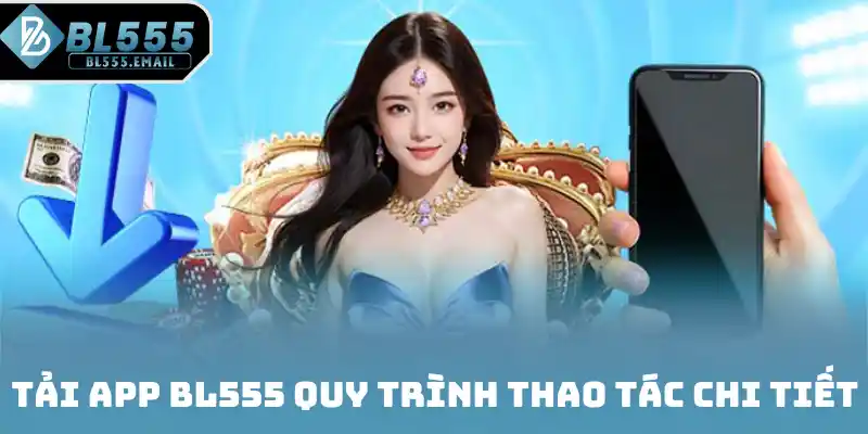 Tải app BL555 quy trình thao tác chi tiết
