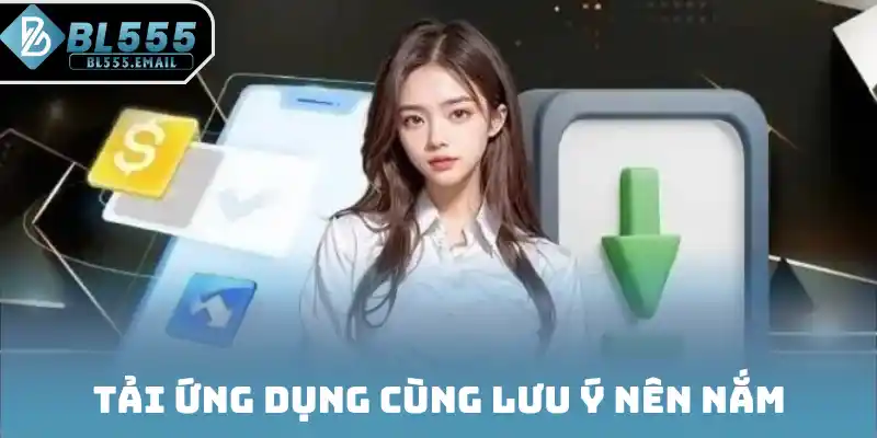 Tải ứng dụng về di động cùng lưu ý nên nắm