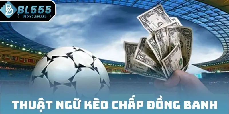 Thuật ngữ kèo chấp đồng banh